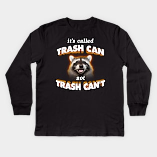 it's trash CAN not trash CAN'T wholesome cute raccoon meme Kids Long Sleeve T-Shirt